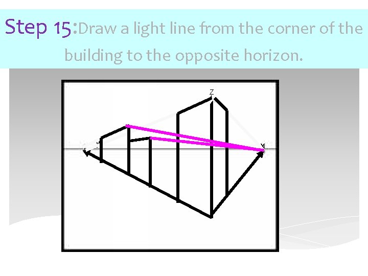 Step 15: Draw a light line from the corner of the building to the