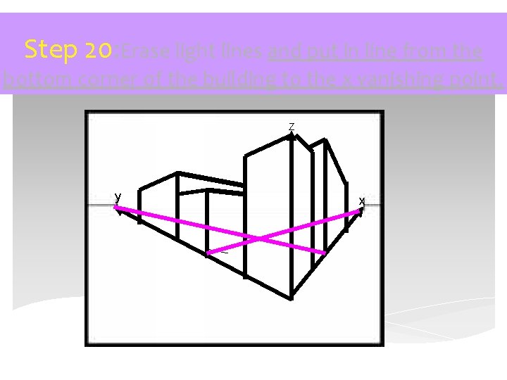 Step 20: Erase light lines and put in line from the bottom corner of
