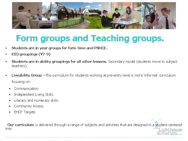 Form groups and Teaching groups. • Students are in year groups form time and