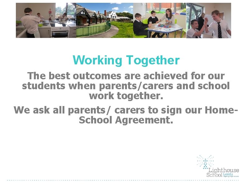 Working Together The best outcomes are achieved for our students when parents/carers and school