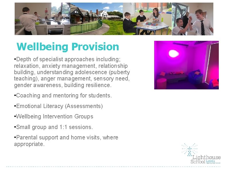 Wellbeing Provision • Depth of specialist approaches including; relaxation, anxiety management, relationship building, understanding