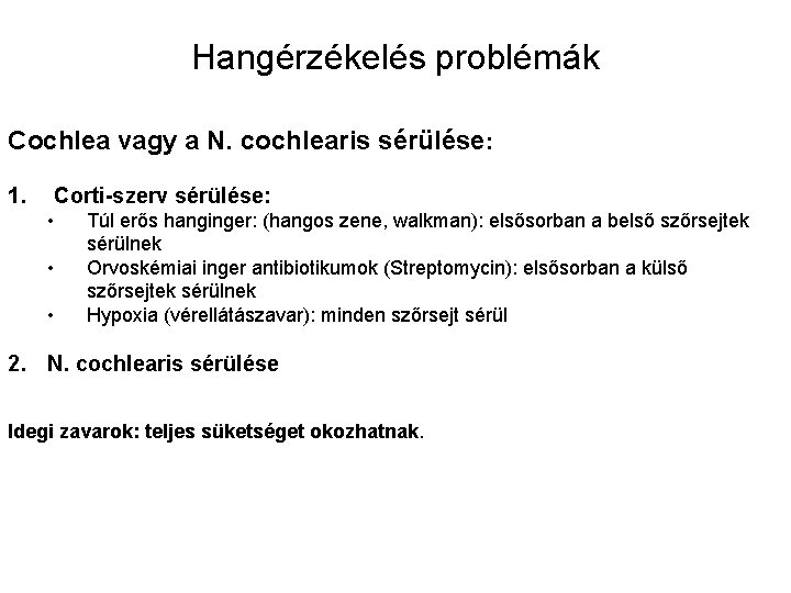 Hangérzékelés problémák Cochlea vagy a N. cochlearis sérülése: 1. Corti-szerv sérülése: • • •