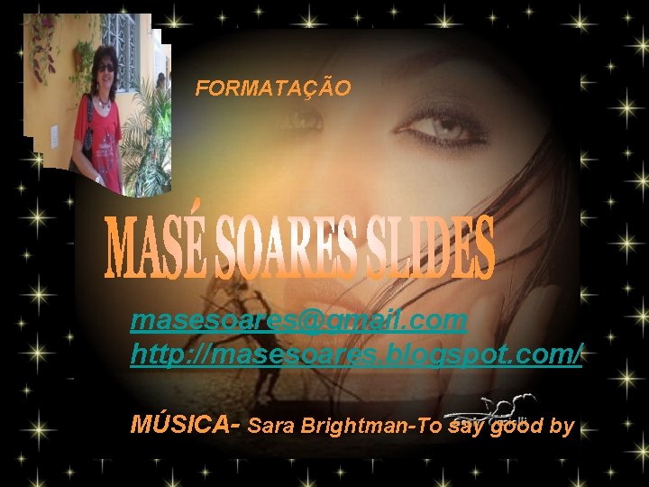 FORMATAÇÃO masesoares@gmail. com http: //masesoares. blogspot. com/ MÚSICA- Sara Brightman-To say good by 