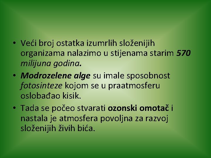  • Veći broj ostatka izumrlih složenijih organizama nalazimo u stijenama starim 570 milijuna