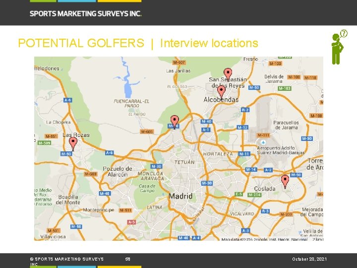 POTENTIAL GOLFERS | Interview locations © SPORTS MARKETING SURVEYS INC. 58 October 20, 2021