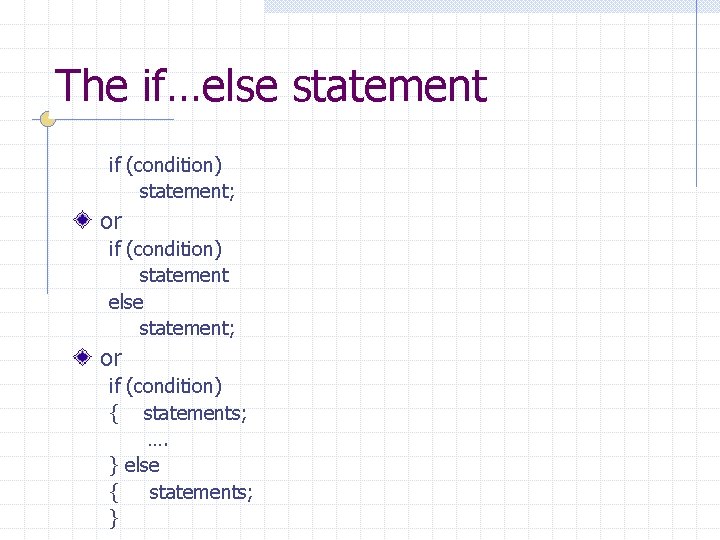 The if…else statement if (condition) statement; or if (condition) statement else statement; or if The if…else statement if (condition) statement; or if (condition) statement else statement; or if