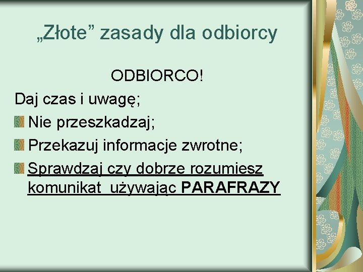 „Złote” zasady dla odbiorcy ODBIORCO! Daj czas i uwagę; Nie przeszkadzaj; Przekazuj informacje zwrotne;