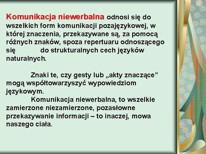 Komunikacja niewerbalna odnosi się do wszelkich form komunikacji pozajęzykowej, w której znaczenia, przekazywane są,