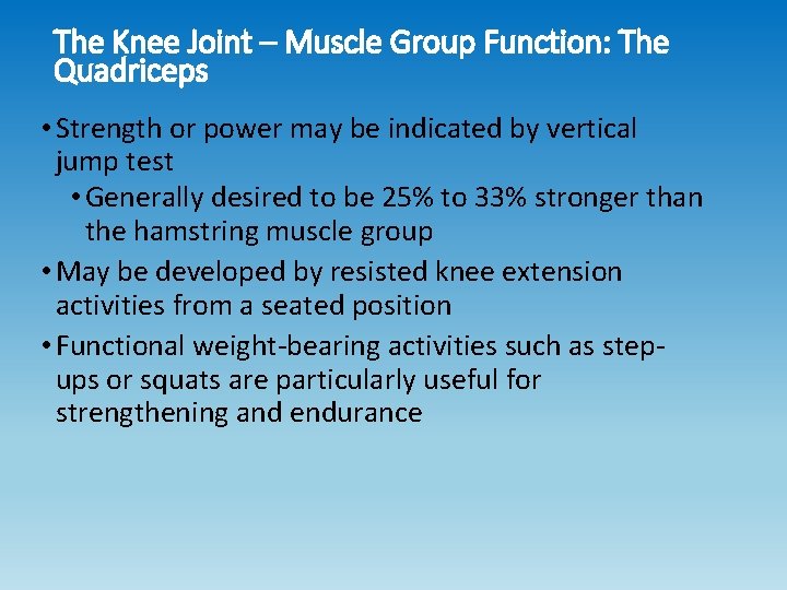 The Knee Joint – Muscle Group Function: The Quadriceps • Strength or power may The Knee Joint – Muscle Group Function: The Quadriceps • Strength or power may
