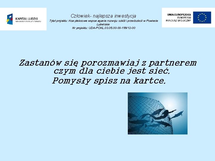 Człowiek- najlepsza inwestycja Tytuł projektu: Kompleksowe wspomaganie rozwoju szkół i przedszkoli w Powiecie Lubelskim