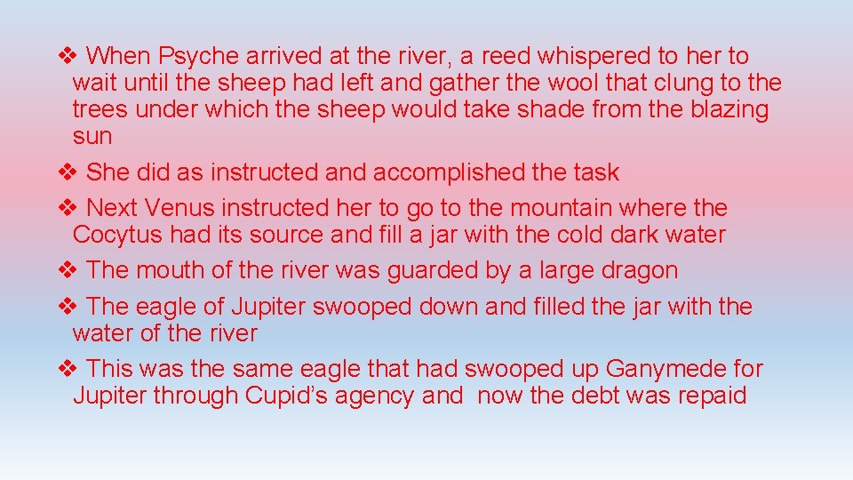 v When Psyche arrived at the river, a reed whispered to her to wait