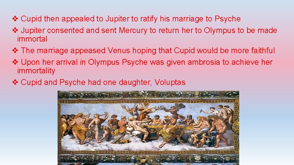 v Cupid then appealed to Jupiter to ratify his marriage to Psyche v Jupiter