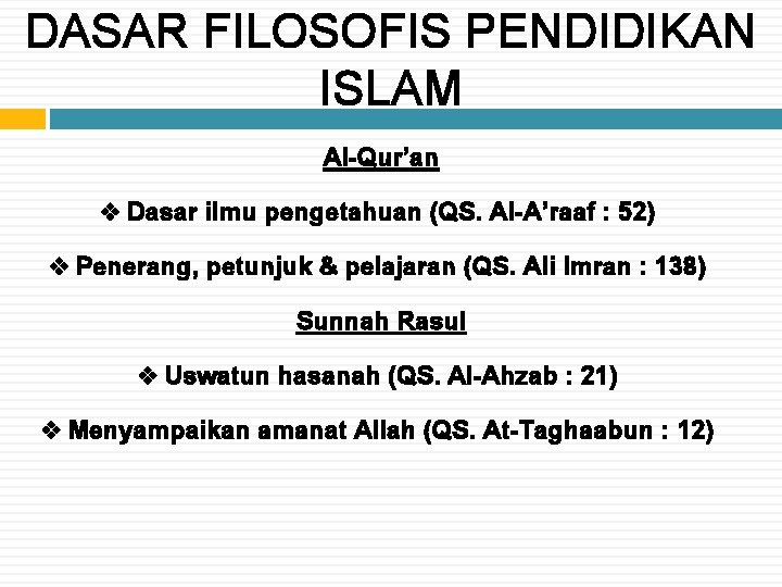 DASAR FILOSOFIS PENDIDIKAN ISLAM Al-Qur’an v Dasar ilmu pengetahuan (QS. Al-A’raaf : 52) v