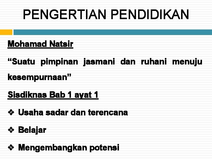 PENGERTIAN PENDIDIKAN Mohamad Natsir “Suatu pimpinan jasmani dan ruhani menuju kesempurnaan” Sisdiknas Bab 1 PENGERTIAN PENDIDIKAN Mohamad Natsir “Suatu pimpinan jasmani dan ruhani menuju kesempurnaan” Sisdiknas Bab 1