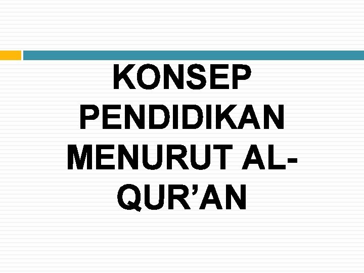 KONSEP PENDIDIKAN MENURUT ALQUR’AN KONSEP PENDIDIKAN MENURUT ALQUR’AN