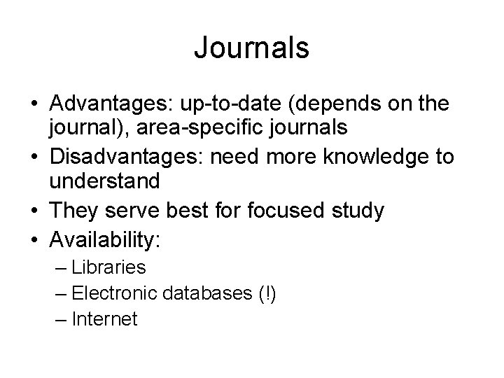 Journals • Advantages: up-to-date (depends on the journal), area-specific journals • Disadvantages: need more