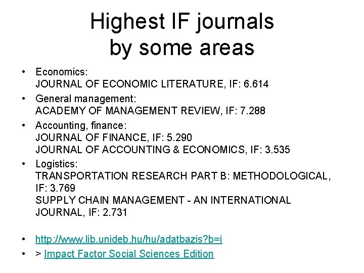 Highest IF journals by some areas • Economics: JOURNAL OF ECONOMIC LITERATURE, IF: 6.