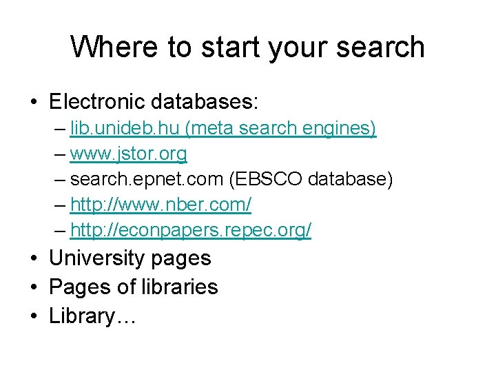Where to start your search • Electronic databases: – lib. unideb. hu (meta search