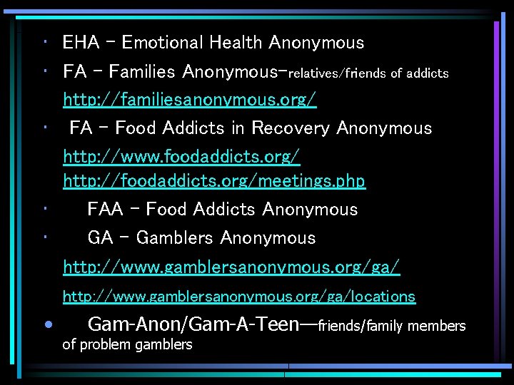  • EHA - Emotional Health Anonymous • FA - Families Anonymous-relatives/friends of addicts