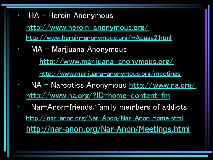  • HA - Heroin Anonymous http: //www. heroin-anonymous. org/HApage 2. html • MA