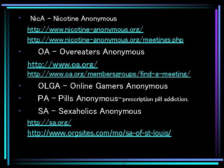  • Nic. A - Nicotine Anonymous http: //www. nicotine-anonymous. org/meetings. php • OA