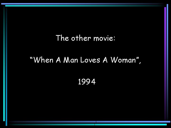 The other movie: “When A Man Loves A Woman”, 1994 