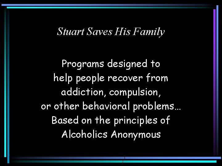 Stuart Saves His Family Programs designed to help people recover from addiction, compulsion, or