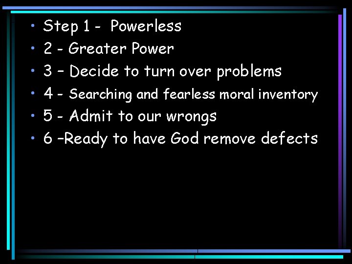  • • • Step 1 - Powerless 2 - Greater Power 3 –