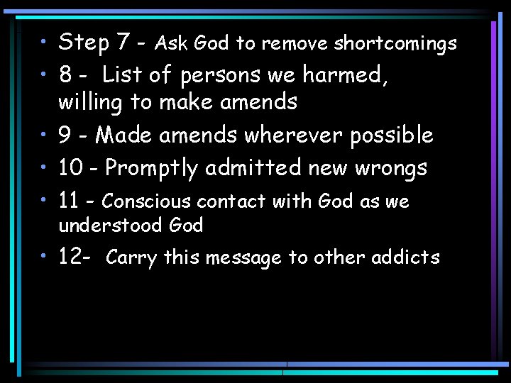  • Step 7 - Ask God to remove shortcomings • 8 - List