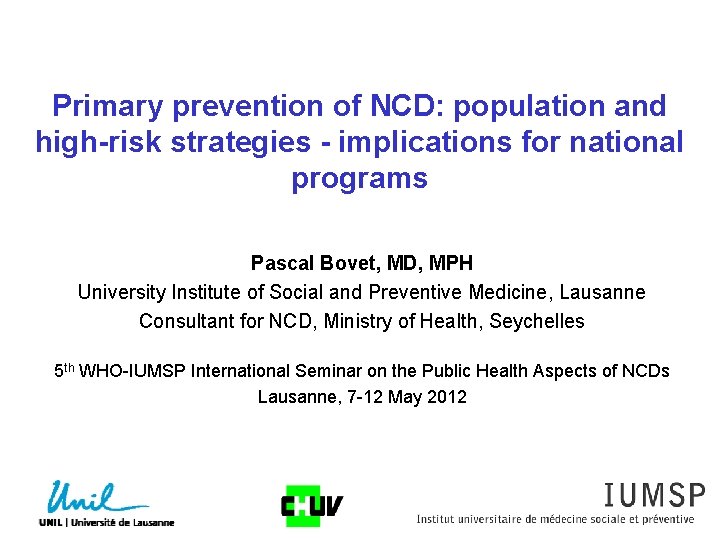 Primary prevention of NCD: population and high-risk strategies - implications for national programs Pascal