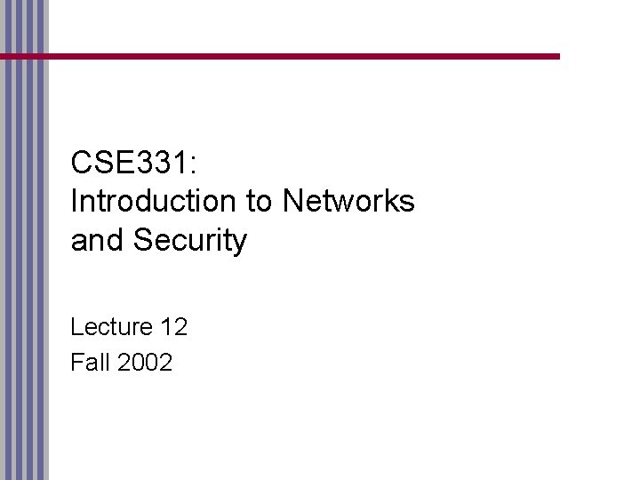 CSE 331: Introduction to Networks and Security Lecture 12 Fall 2002 