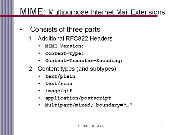 MIME: Multipurpose Internet Mail Extensions • Consists of three parts 1. Additional RFC 822