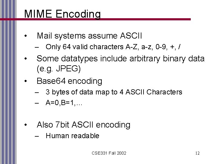 MIME Encoding • Mail systems assume ASCII – Only 64 valid characters A-Z, a-z,