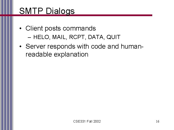 SMTP Dialogs • Client posts commands – HELO, MAIL, RCPT, DATA, QUIT • Server