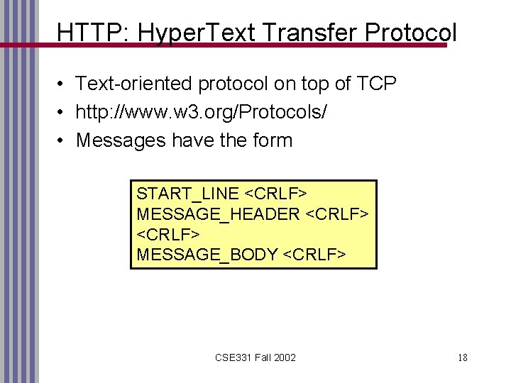 HTTP: Hyper. Text Transfer Protocol • Text-oriented protocol on top of TCP • http: