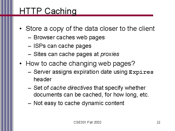 HTTP Caching • Store a copy of the data closer to the client –