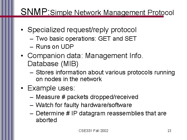 SNMP: Simple Network Management Protocol • Specialized request/reply protocol – Two basic operations: GET