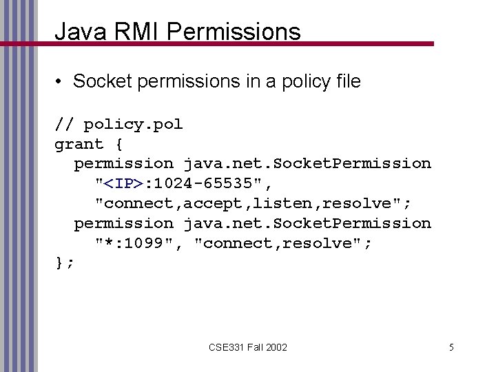 Java RMI Permissions • Socket permissions in a policy file // policy. pol grant