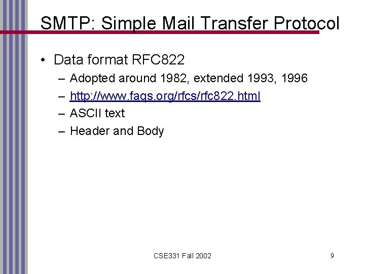 SMTP: Simple Mail Transfer Protocol • Data format RFC 822 – – Adopted around