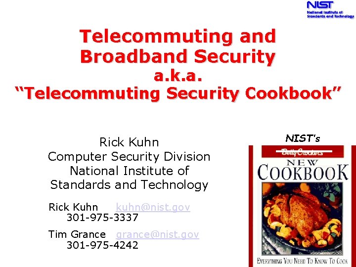 Telecommuting and Broadband Security a. k. a. “Telecommuting Security Cookbook” Rick Kuhn Computer Security