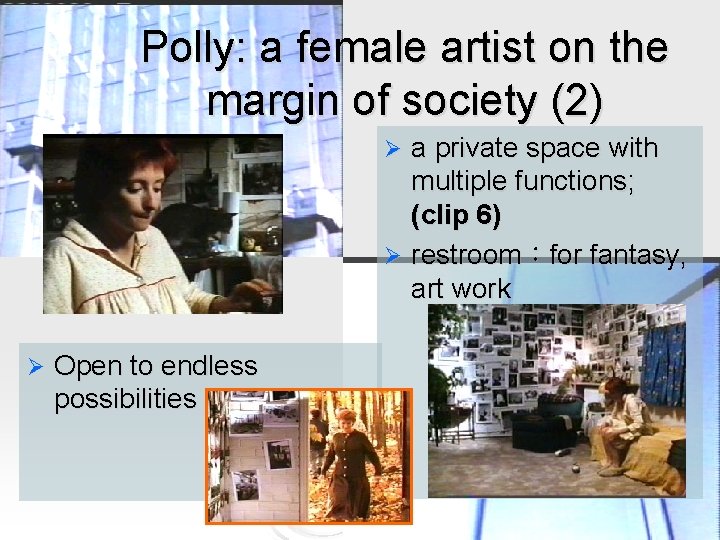 Polly: a female artist on the margin of society (2) a private space with