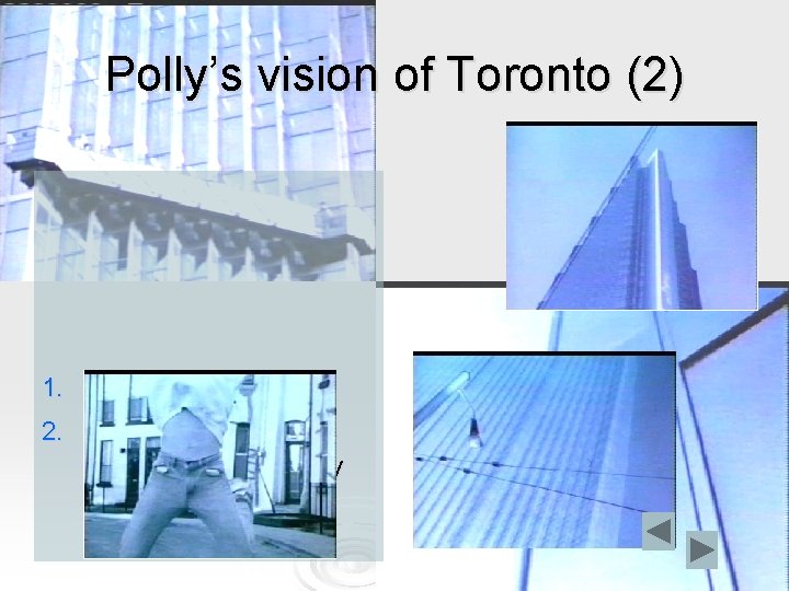 Polly’s vision of Toronto (2) individuals; 2. fragmentary views which are implicitly deconstructive of