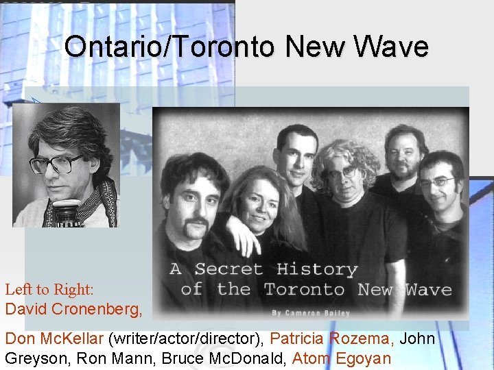 Ontario/Toronto New Wave Ø Left to Right: David Cronenberg, Don Mc. Kellar (writer/actor/director), Patricia