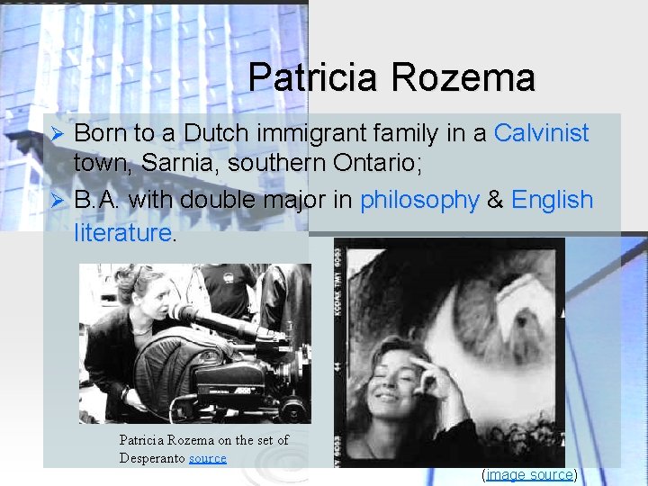 Patricia Rozema Born to a Dutch immigrant family in a Calvinist town, Sarnia, southern