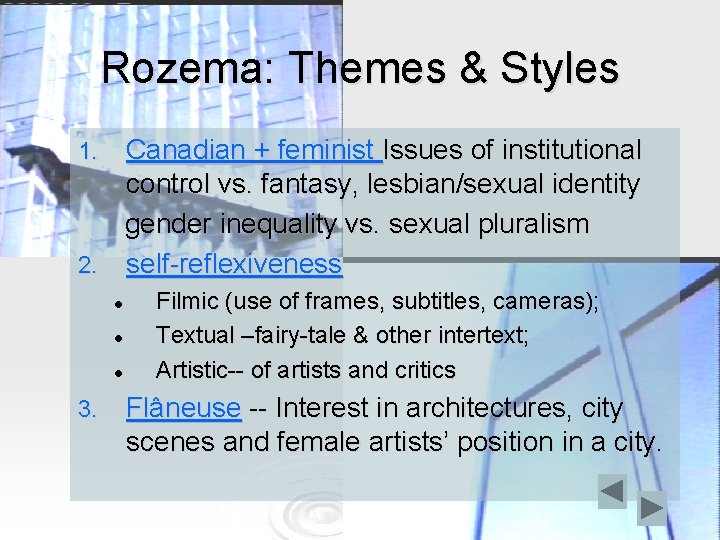 Rozema: Themes & Styles Canadian + feminist Issues of institutional control vs. fantasy, lesbian/sexual