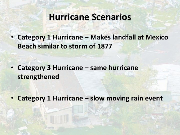 Hurricane Scenarios • Category 1 Hurricane – Makes landfall at Mexico Beach similar to