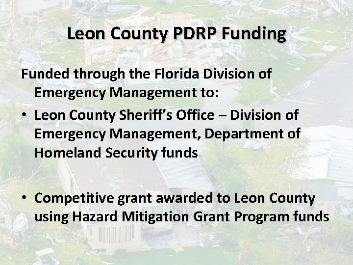 Leon County PDRP Funding Funded through the Florida Division of Emergency Management to: •