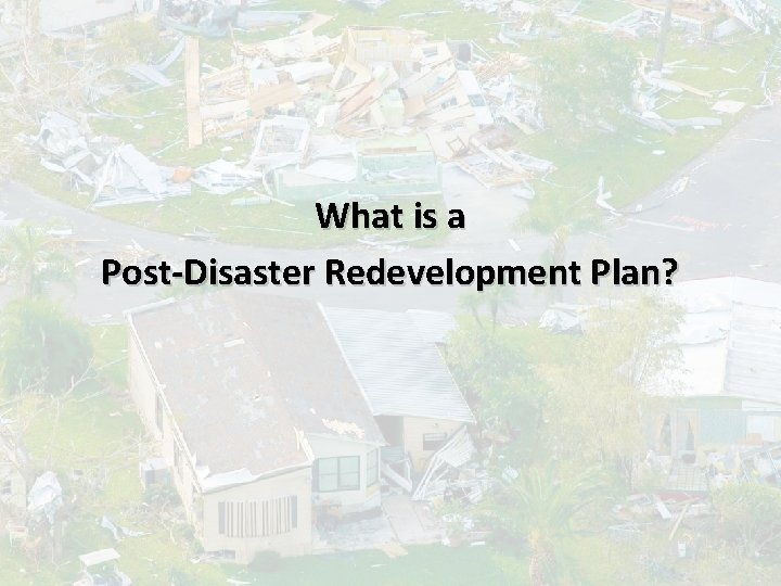 What is a Post-Disaster Redevelopment Plan? 