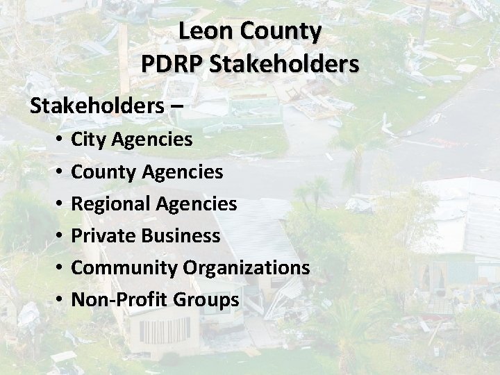 Leon County PDRP Stakeholders – • • • City Agencies County Agencies Regional Agencies