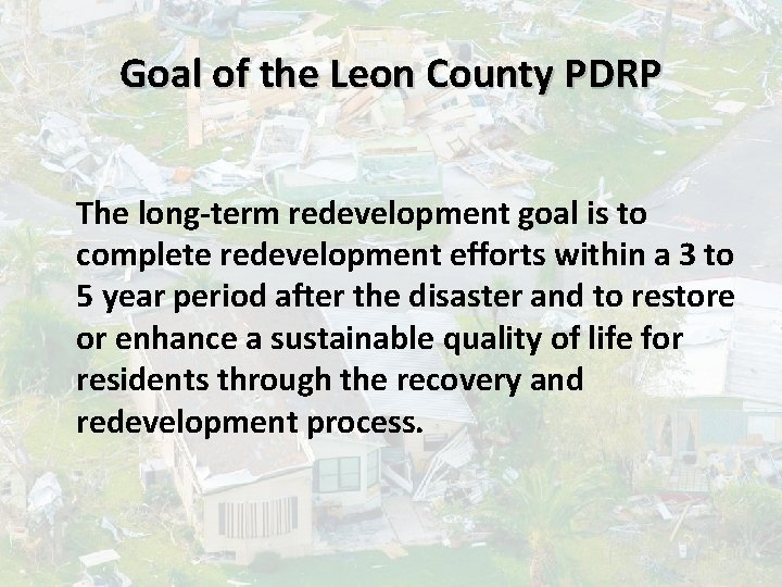 Goal of the Leon County PDRP The long-term redevelopment goal is to complete redevelopment